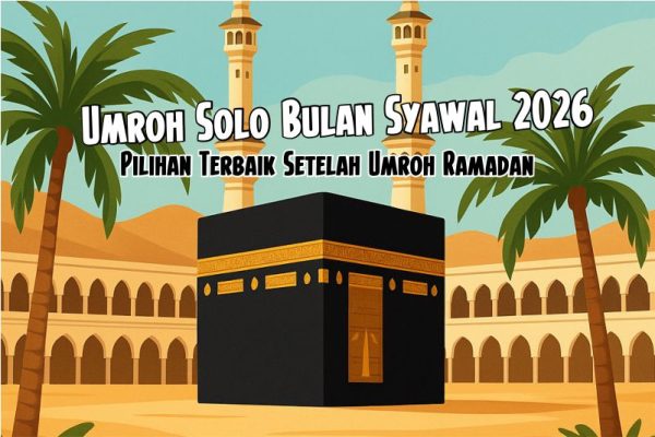 Umroh Solo Bulan Syawal 2026: Pilihan Terbaik Setelah Umroh Ramadan