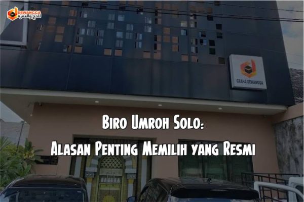 Mengapa Harus Memilih Biro Umroh Solo Resmi? Ini Penjelasan Lengkapnya