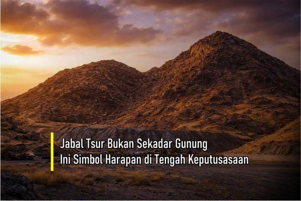 Jabal Tsur Bukan Sekadar Gunung—Ini Simbol Harapan di Tengah Keputusasaan